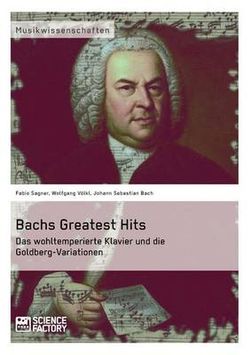 Bachs Greatest Hits. Das wohltemperierte Klavier und die Goldberg-Variationen