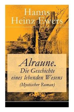 Alraune. Die Geschichte eines lebenden Wesens (Mystischer Roman)