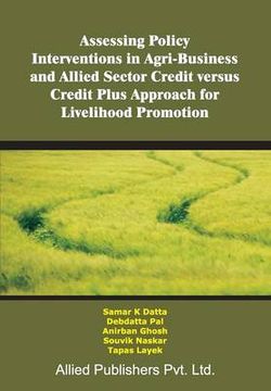 Assessing Policy Interventions in Agri-Business and Allied Sector Credit Versus Credit Plus Approach for Livelihood Promotion