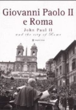 Giovanni Paolo (II) e Roma-John Paul (II) and the City of Rome. Catalogo Della Mostra (Roma, 22 Ottobre 2005-8 Gennaio 2006). Ediz. Bilingue