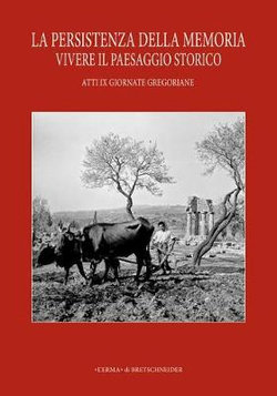 La Persistenza Della Memoria. Vivere il Paesaggio Storico. IX Giornate Gregoriane Agrigento 27-28 Novembre 2015