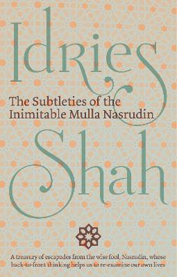 The Subtleties of the Inimitable Mulla Nasrudin