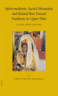 Spirit-mediums, Sacred Mountains and Related Bon Textual Traditions in Upper Tibet