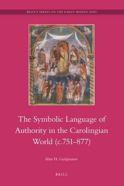 The Symbolic Language of Authority in the Carolingian World (c.751-877)