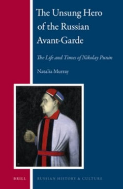 The Unsung Hero of the Russian Avant-Garde: The Life and Times of Nikolay Punin