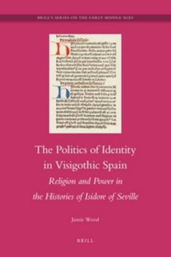 The Politics of Identity in Visigothic Spain