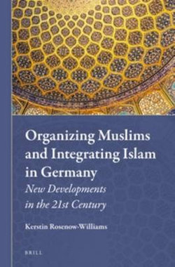 Organizing Muslims and Integrating Islam in Germany