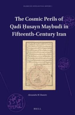 The Cosmic Perils of Qadi &amp;#7716;usayn Maybud&amp;#299; in Fifteenth-Century Iran