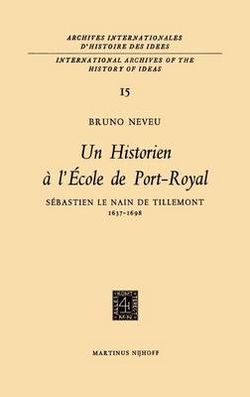 Un historien a l'Ecole de Port-RoyalSebastien le Nain de Tillemont 1637-1698