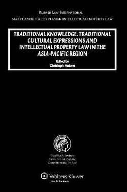 Traditional Knowledge, Traditional Cultural Expressions and Intellectual Property Law in the Asia-Pacific Region