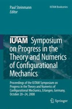 IUTAM Symposium on Progress in the Theory and Numerics of Configurational Mechanics