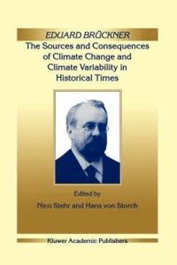 Eduard Brueckner - The Sources and Consequences of Climate Change and Climate Variability in Historical Times