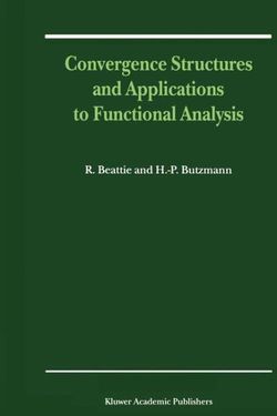 Convergence Structures and Applications to Functional Analysis