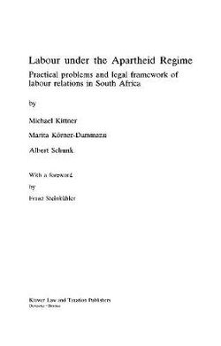 Labour under the Apartheid Regime : Practical Problems and Legal Framework of Labour Relations in South Africa
