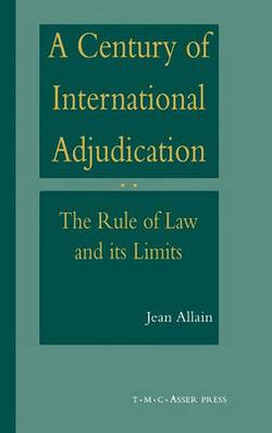 A Century of International Adjudication:The Rule of Law and Its Limits