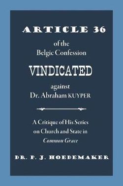 Article 36 of the Belgic Confession Vindicated against Dr. Abraham Kuyper