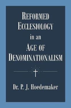 Reformed Ecclesiology in an Age of Denominationalism