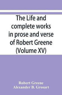 The life and complete works in prose and verse of Robert Greene (Volume XV)