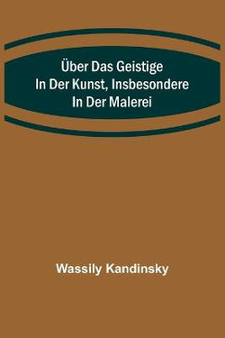 UEber das Geistige in der Kunst, Insbesondere in der Malerei