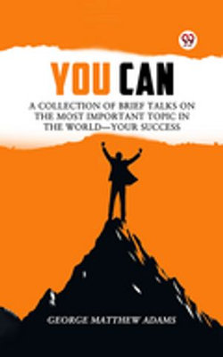 You Can A Collection Of Brief Talks On The Most Important Topic In The World—Your Success