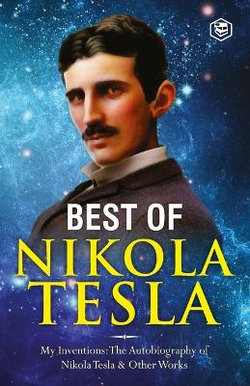 The Inventions, Researches, and Writings of Nikola Tesla