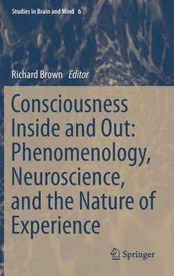 Consciousness Inside and Out: Phenomenology, Neuroscience, and the Nature of Experience