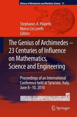 The Genius of Archimedes -- 23 Centuries of Influence on Mathematics, Science and Engineering