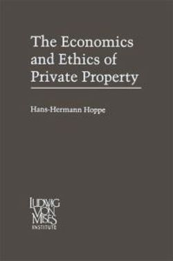 The Economics and Ethics of Private Property