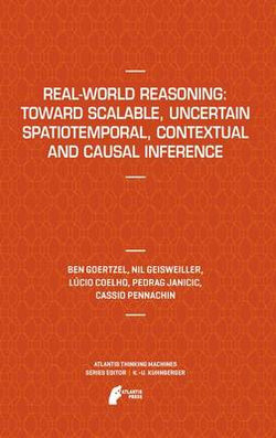 Real-World Reasoning: Toward Scalable, Uncertain Spatiotemporal, Contextual and Causal Inference