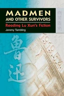 Madmen and Other Survivors - Reading Lu Xun's Fiction