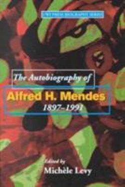 The Autobiography of Alfred H. Mendes, 1897-1991