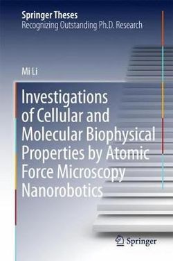 Investigations of Cellular and Molecular Biophysical Properties by Atomic Force Microscopy Nanorobotics