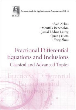 Fractional Differential Equations And Inclusions: Classical And Advanced Topics