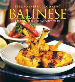 Step-by-Step Cooking: Balinese: Delightful Ideas for Everyday Meals