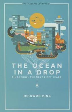 Ocean In A Drop, The - Singapore: The Next Fifty Years