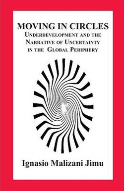 Moving in Circles. Underdevelopment and the Narrative of Uncertainty in the Global Periphery