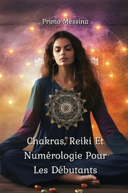 Chakras, Reiki Et Numerologie Pour Les Debutants