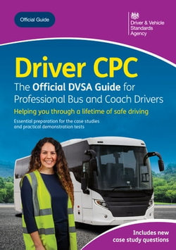 Driver CPC – the Official DVSA Guide for Professional Bus and Coach Drivers: DVSA Safe Driving for Life Series