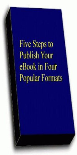 Five Steps To Publish Your eBook in Four Popular Formats