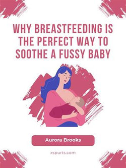 Why Breastfeeding is the Perfect Way to Soothe a Fussy Baby