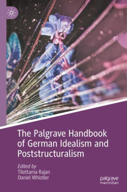 The Palgrave Handbook of German Idealism and Poststructuralism