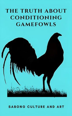 The Truth About Conditioning Gamefowls