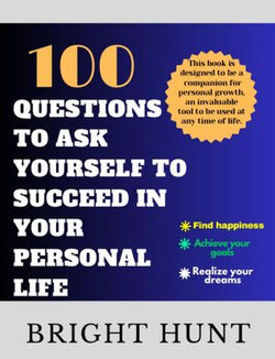 100 Questions to Ask Yourself to Succeed in Your Personal Life