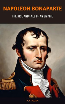 Napoleon Bonaparte: The Rise and Fall of an Empire