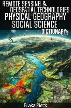 Remote Sensing & Geospatial Technologies Dictionary