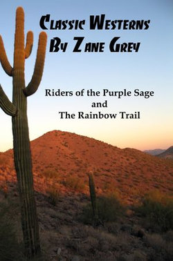 Classic Westerns by Zane Grey: Riders of the Purple Sage, and The Rainbow Trail