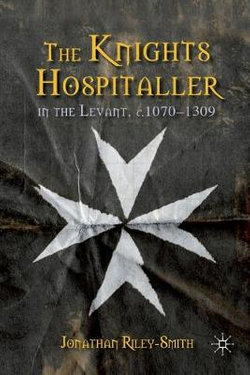 The Knights Hospitaller in the Levant, c.1070-1309