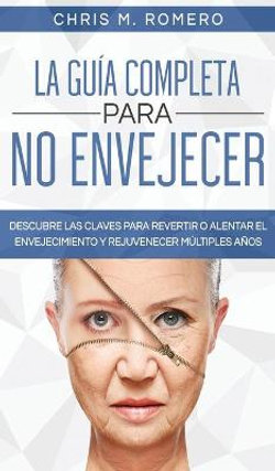 La Guia Completa para No Envejecer