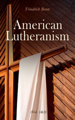 American Lutheranism (Vol. 1&2)