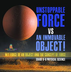 Unstoppable Force vs an Immovable Object! Net Force of an Object and the Concept of Force | Grade 6-8 Physical Science